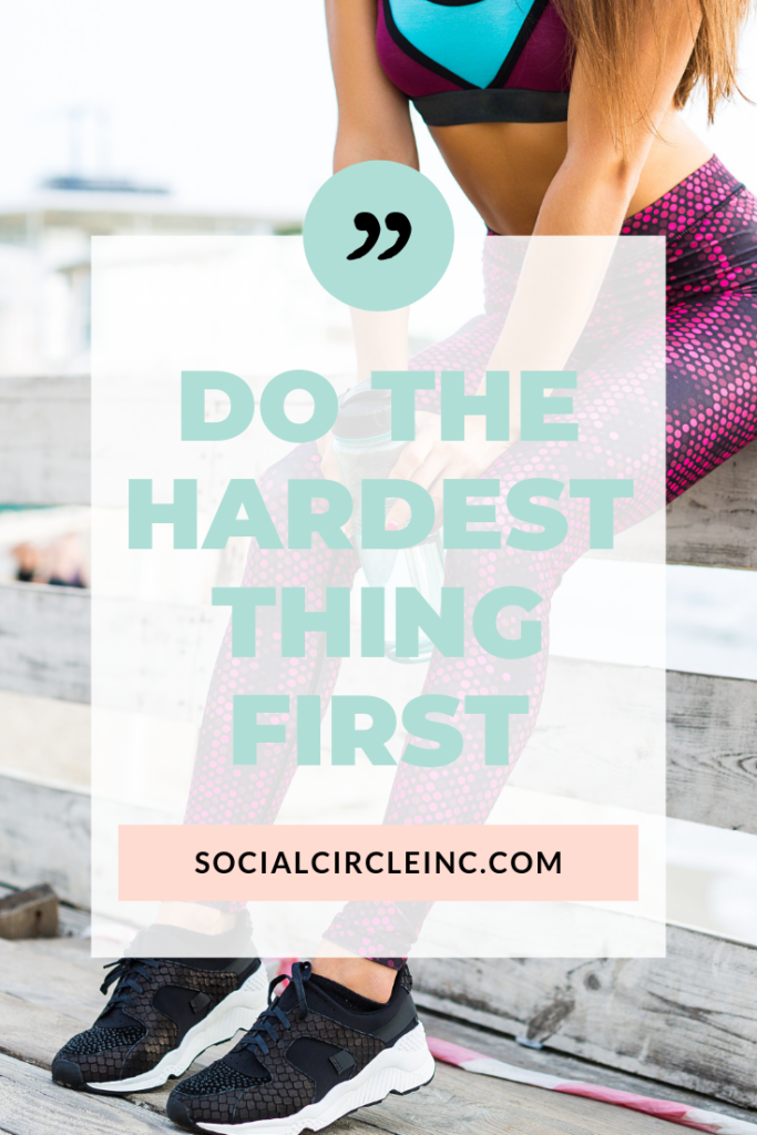 Do The Hardest Thing First